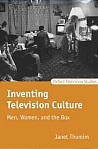 Inventing Television Culture : Men, Women, and the Box (Hardcover)