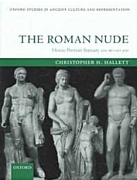 The Roman Nude : Heroic Portrait Statuary 200 BC - AD 300 (Hardcover)