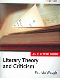 Literary Theory and Criticism : An Oxford Guide (Paperback)