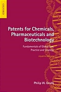 Patents for Chemicals, Pharmaceuticals and Biotechnology : Fundamentals of Global Law, Practice and Strategy (Hardcover, 4 Rev ed)