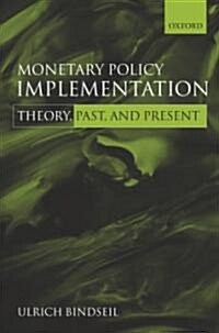 Monetary Policy Implementation : Theory, Past, and Present (Hardcover)