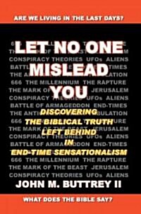 Let No One Mislead You: Discovering the Biblical Truth Left Behind in End-Time Sensationalism (Paperback)