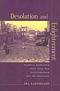 Desolation and Enlightenment: Political Knowledge After Total War, Totalitarianism, and the Holocaust (Paperback)