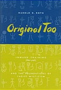 Original Tao: Inward Training (Nei-Yeh) and the Foundations of Taoist Mysticism (Paperback)