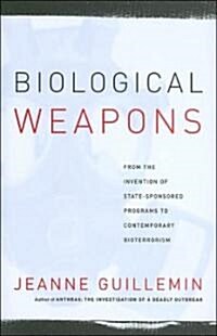 Biological Weapons: From the Invention of State-Sponsored Programs to Contemporary Bioterrorism (Hardcover)