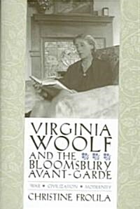 Virginia Woolf and the Bloomsbury Avant-Garde: War, Civilization, Modernity (Hardcover)
