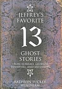 Jeffreys Favorite 13 Ghost Stories: From Alabama, Georgia, Tennessee, and Mississippi (Hardcover)