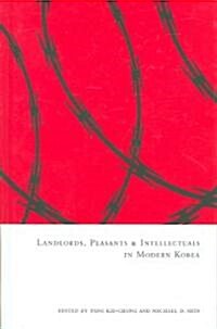 Landlords, Peasants And Intellectuals In Modern Korea (Hardcover)