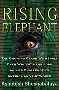 Rising Elephant: The Growing Clash with India Over White-Collar Jobs and Its Meaning for America and the World (Hardcover)