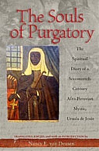 The Souls of Purgatory: The Spiritual Diary of a Seventeenth-Century Afro-Peruvian Mystic, Ursula de Jesus (Hardcover)