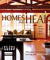 Homes That Heal (and Those That Dont): How Your Home Could Be Harming Your Familys Health (Paperback)