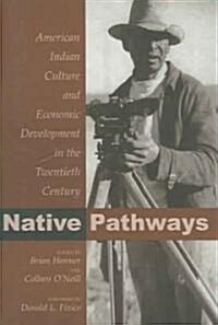 Native Pathways: American Indian Culture and Economic Development in the Twentieth Century (Paperback)