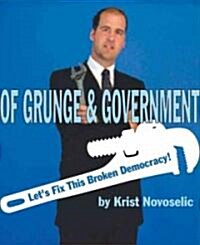Of Grunge & Government: Lets Fix This Broken Democracy! (Paperback)