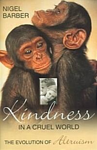 Kindness in a Cruel World: The Evolution of Altruism (Hardcover)