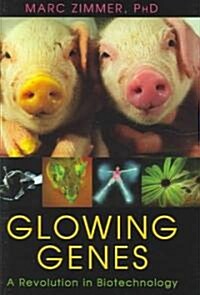Glowing Genes: A Revolution in Biotechnology (Hardcover)