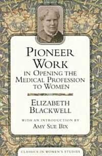 Pioneer Work in Opening the Medical Profession to Women (Paperback)