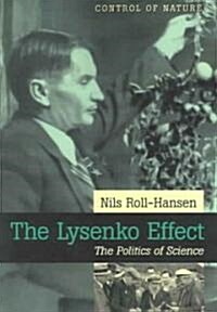 The Lysenko Effect: The Politics of Science (Paperback)
