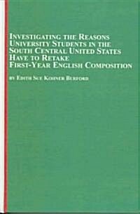 Investigating The Reasons University Students In The South Central United States Have To Retake First-year English Composition (Hardcover)
