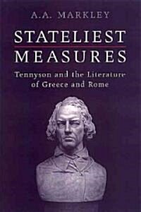 Stateliest Measures: Tennyson and the Literature of Greece and Rome (Hardcover, 2)