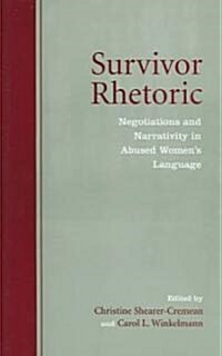 Survivor Rhetoric: Negotiations and Narrativity in Abused Womens Language (Hardcover)