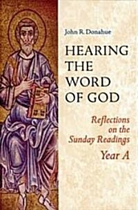 Hearing the Word of God: Reflections on the Sunday Readings: Year A (Paperback)