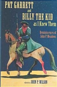 Pat Garrett and Billy the Kid as I Knew Them: Reminiscences of John P. Meadows (Hardcover)