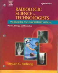 Radiologic science for technologists : workbook and laboratory manual 8th ed