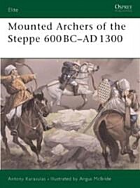 Mounted Archers of the Steppe : 600 BC- AD 1300 (Paperback)