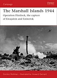 The Marshall Islands, 1944 : Operation Flintlock, the Capture of Kwajalein and Eniwetok (Paperback)