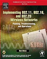 Implementing 802.11, 802.16, and 802.20 Wireless Networks : Planning, Troubleshooting, and Operations (Paperback)