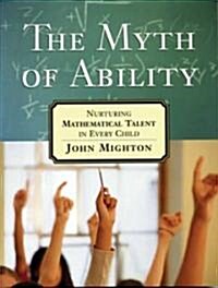 The Myth of Ability: Nurturing Mathematical Talent in Every Child (Paperback)