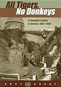 All Tigers, No Donkeys: A Citizen Soldier in Croatia, 1994-1995 (Paperback, New)