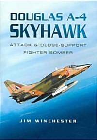 Douglas A-4 Skyhawk: Attack and Close-support Fighter Bomber (Hardcover)