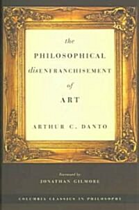 The Philosophical Disenfranchisement of Art (Paperback, Expanded)