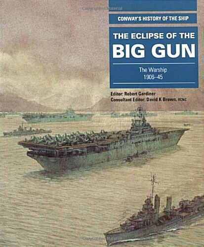 The Eclipse of the Big Gun : The Warship 1906-1945 (Paperback, New ed)