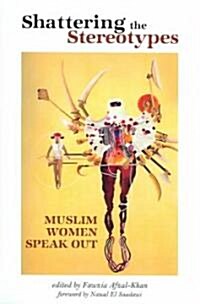 Shattering the Stereotypes: Muslim Women Speak Out (Paperback)