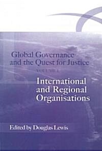 Global Governance and the Quest for Justice : International and Regional Organisations (Paperback)
