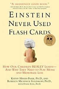 Einstein Never Used Flashcards: How Our Children Really Learn--And Why They Need to Play More and Memorize Less (Paperback)