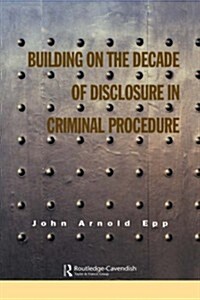 Building on the Decade of Disclosure in Criminal Procedure (Hardcover)