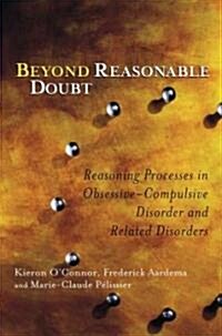Beyond Reasonable Doubt: Reasoning Processes in Obsessive-Compulsive Disorder and Related Disorders (Hardcover)