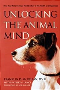 Unlocking the Animal Mind: How Your Pets Feelings Hold the Key to His Health and Happiness (Paperback)