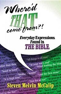 Whered That Come From?: Everyday Expressions Found in the Bible (Paperback)