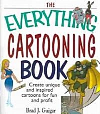 The Everything Cartooning Book: Create Unique and Inspired Cartoons for Fun and Profit (Paperback)