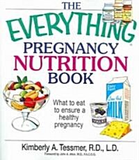 The Everything Pregnancy Nutrition Book: What to Eat to Ensure a Healthy Pregnancy (Paperback)