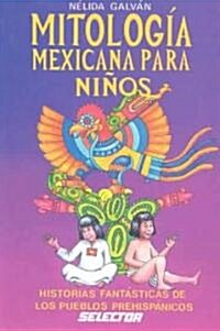 Mitologia Mexicana Para Ninos-historias Fantasticas/mexican Mythology For Kids (Paperback)