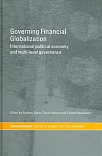 Governing Financial Globalization : International Political Economy and Multi-Level Governance (Hardcover)
