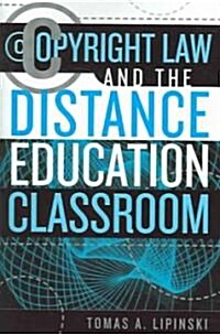 Copyright Law and the Distance Education Classroom (Paperback)