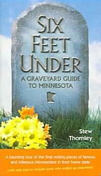 Six Feet Under: A Graveyard Guide to Minnesota (Paperback)