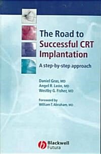 The Road to Successful CRT Implantation : A Step-by-Step Approach (Paperback)