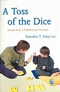 A Toss of the Dice : Stories from a Pediatricians Practice (Paperback)